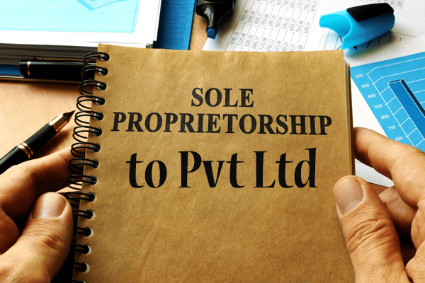 Conversion of Sole Proprietorship to Pvt Ltd